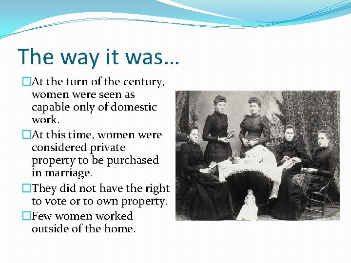 The way it was… �At the turn of the century, women were seen as
