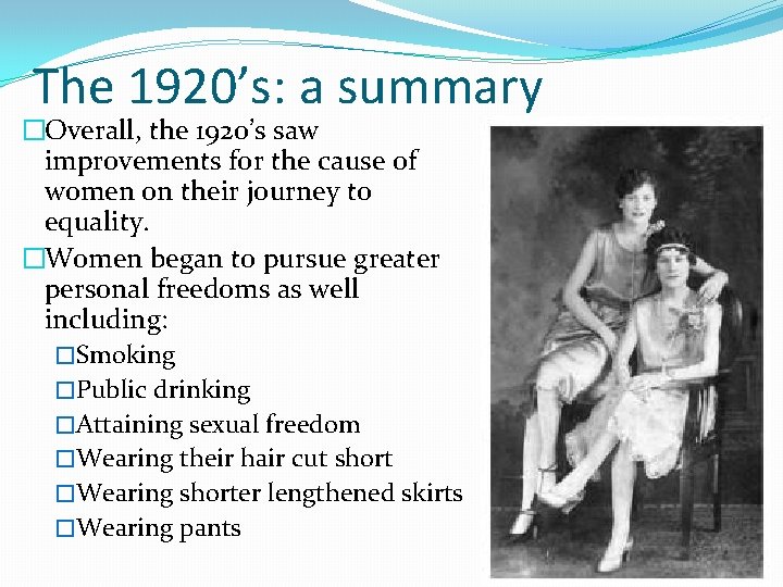 The 1920’s: a summary �Overall, the 1920’s saw improvements for the cause of women