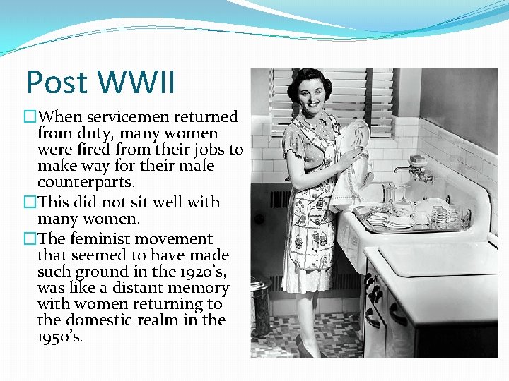 Post WWII �When servicemen returned from duty, many women were fired from their jobs