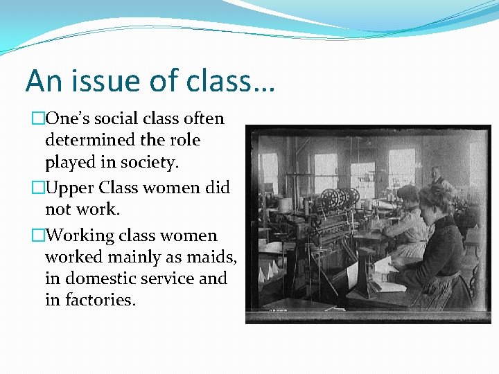 An issue of class… �One’s social class often determined the role played in society.