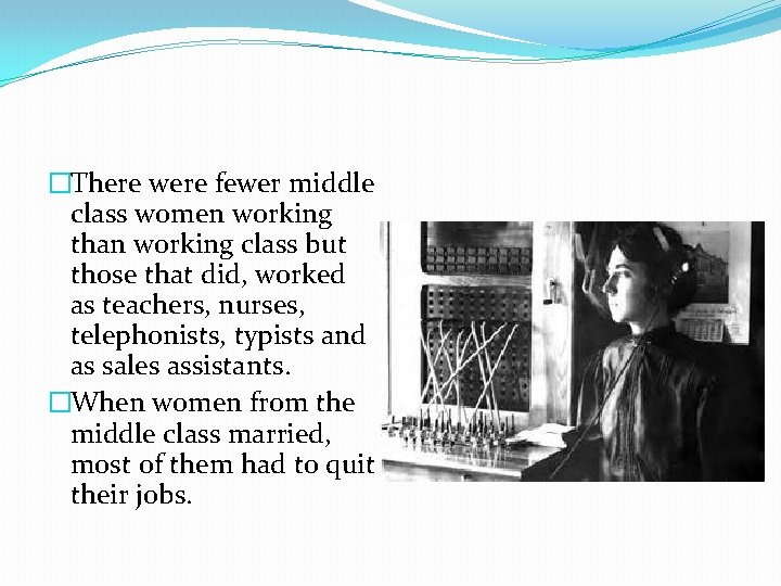 �There were fewer middle class women working than working class but those that did,