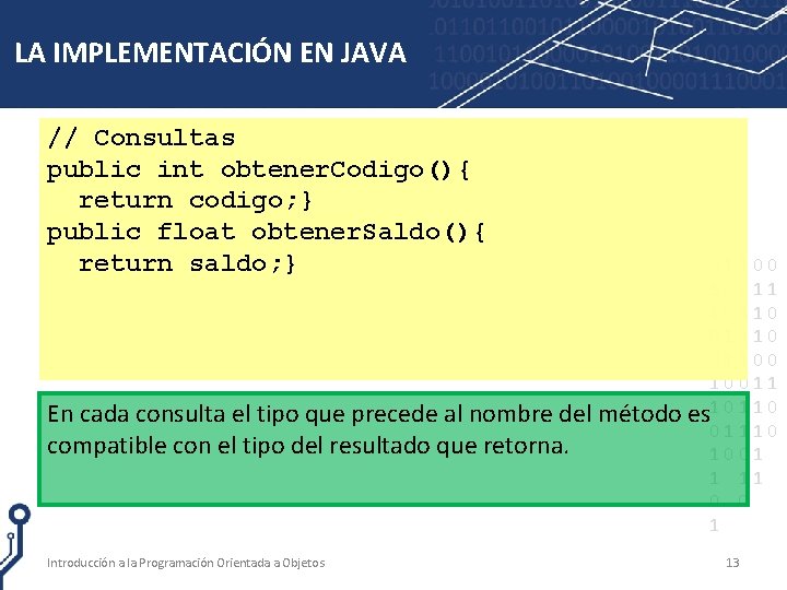 LA IMPLEMENTACIÓN EN JAVA // Consultas public int obtener. Codigo(){ return codigo; } public