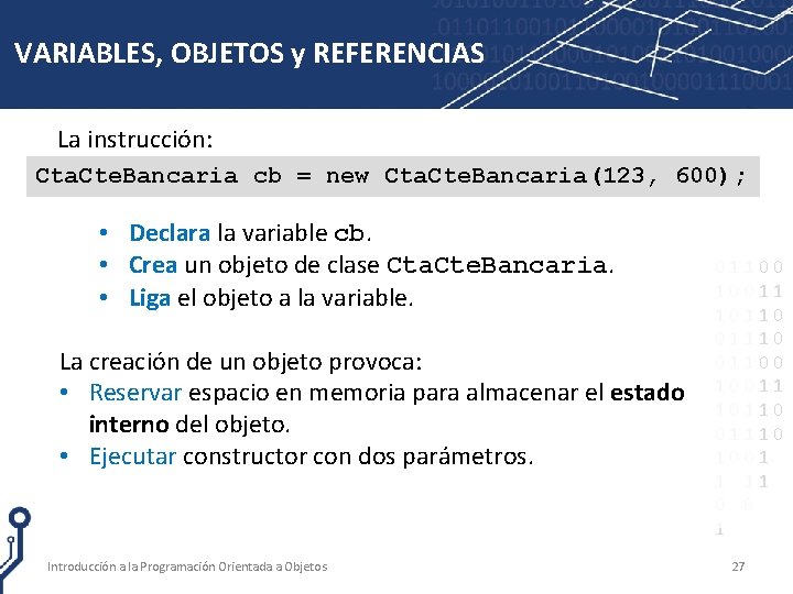 VARIABLES, OBJETOS y REFERENCIAS La instrucción: Cta. Cte. Bancaria cb = new Cta. Cte.