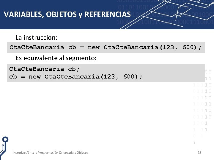 VARIABLES, OBJETOS y REFERENCIAS La instrucción: Cta. Cte. Bancaria cb = new Cta. Cte.