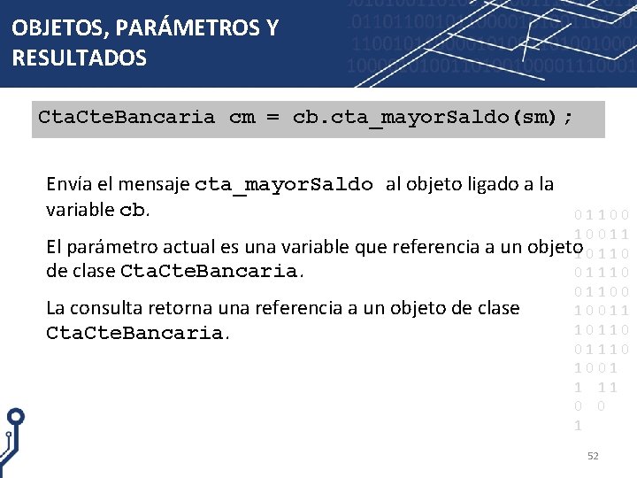 OBJETOS, PARÁMETROS Y RESULTADOS Cta. Cte. Bancaria cm = cb. cta_mayor. Saldo(sm); Envía el