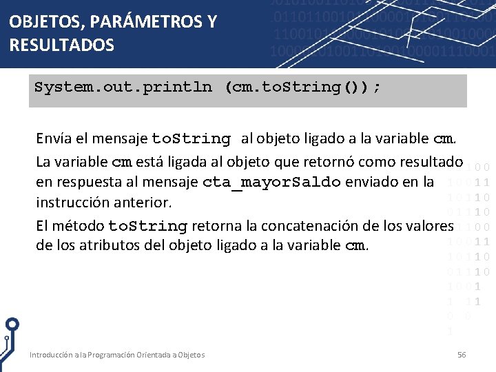 OBJETOS, PARÁMETROS Y RESULTADOS System. out. println (cm. to. String()); Envía el mensaje to.