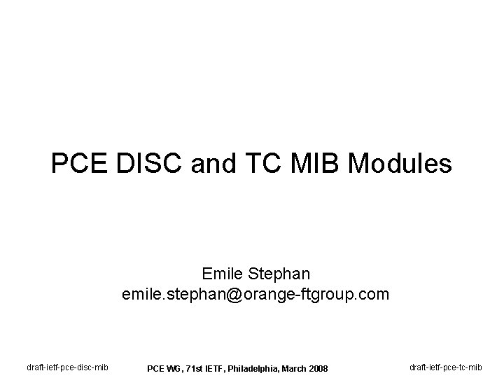 PCE DISC and TC MIB Modules Emile Stephan emile. stephan@orange-ftgroup. com draft-ietf-pce-disc-mib PCE WG,