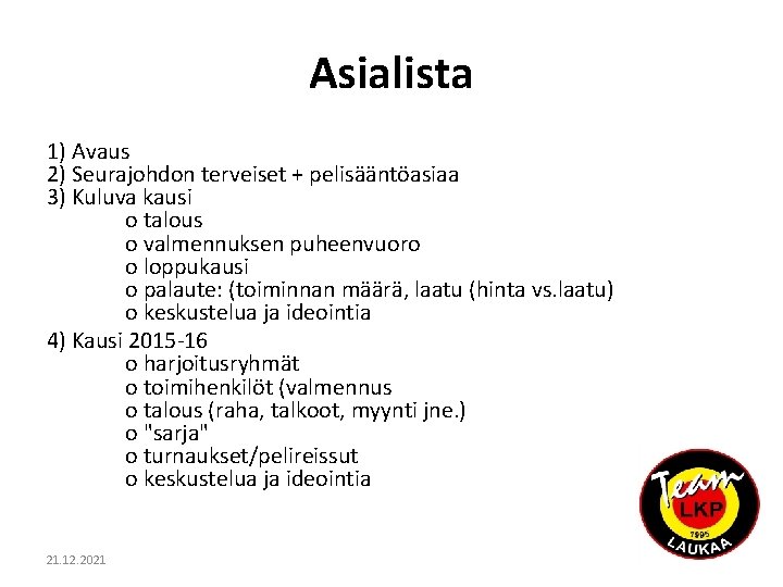 Asialista 1) Avaus 2) Seurajohdon terveiset + pelisääntöasiaa 3) Kuluva kausi o talous o