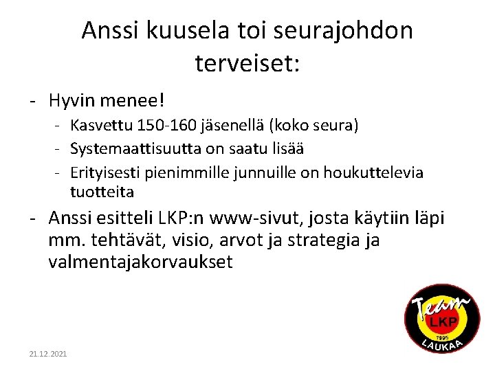 Anssi kuusela toi seurajohdon terveiset: - Hyvin menee! - Kasvettu 150 -160 jäsenellä (koko