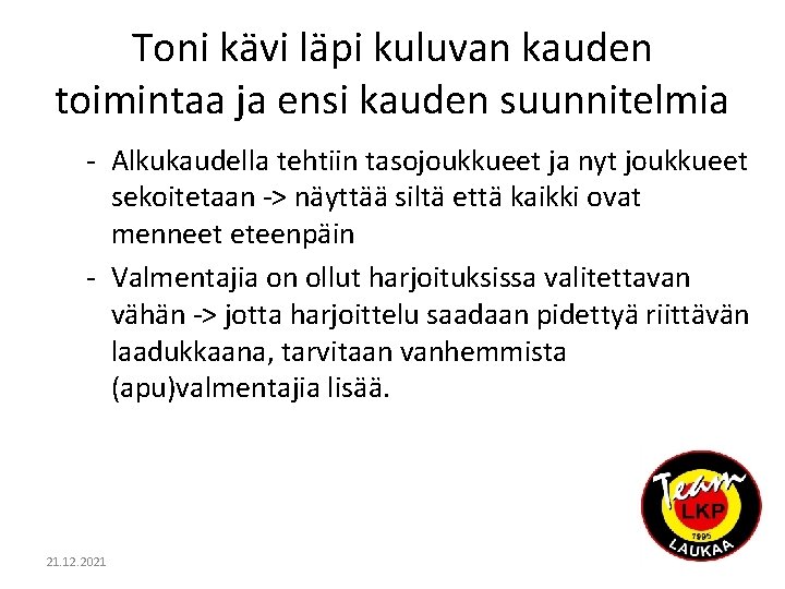 Toni kävi läpi kuluvan kauden toimintaa ja ensi kauden suunnitelmia - Alkukaudella tehtiin tasojoukkueet