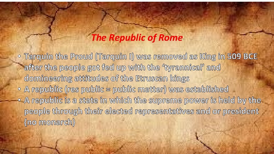 The Republic of Rome • Tarquin the Proud (Tarquin I) was removed as King
