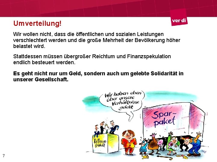 Umverteilung! Wir wollen nicht, dass die öffentlichen und sozialen Leistungen verschlechtert werden und die Umverteilung! Wir wollen nicht, dass die öffentlichen und sozialen Leistungen verschlechtert werden und die