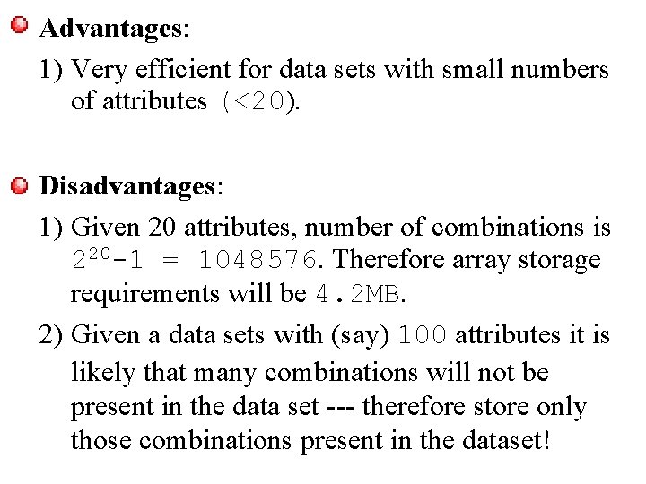 Advantages: 1) Very efficient for data sets with small numbers of attributes (<20). Disadvantages: