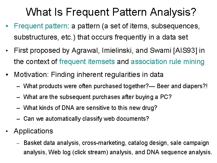 What Is Frequent Pattern Analysis? • Frequent pattern: a pattern (a set of items,