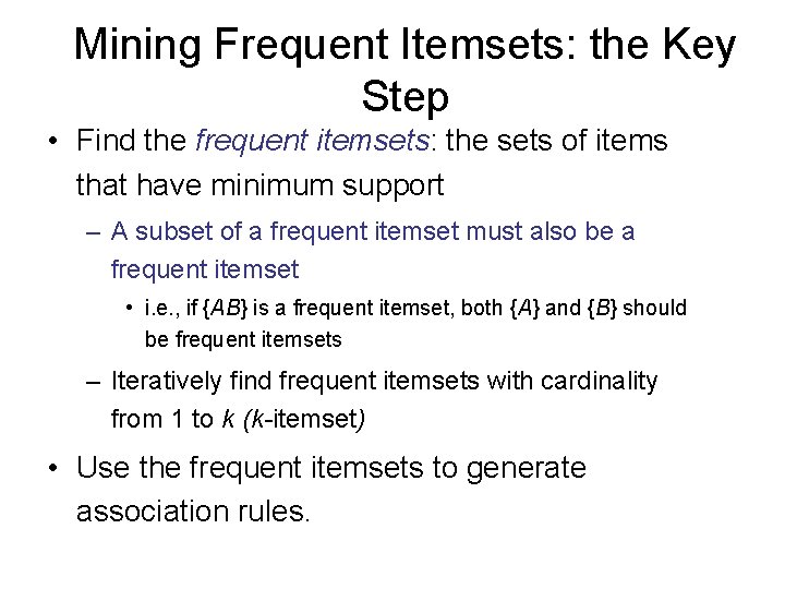 Mining Frequent Itemsets: the Key Step • Find the frequent itemsets: the sets of