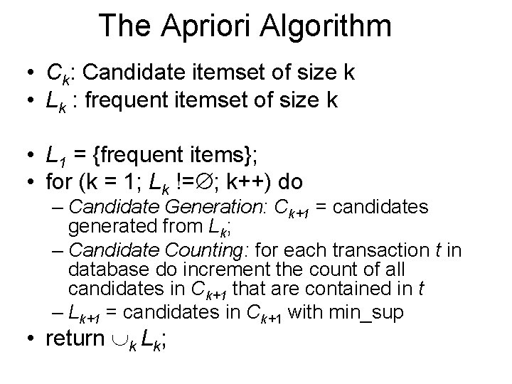 The Apriori Algorithm • Ck: Candidate itemset of size k • Lk : frequent