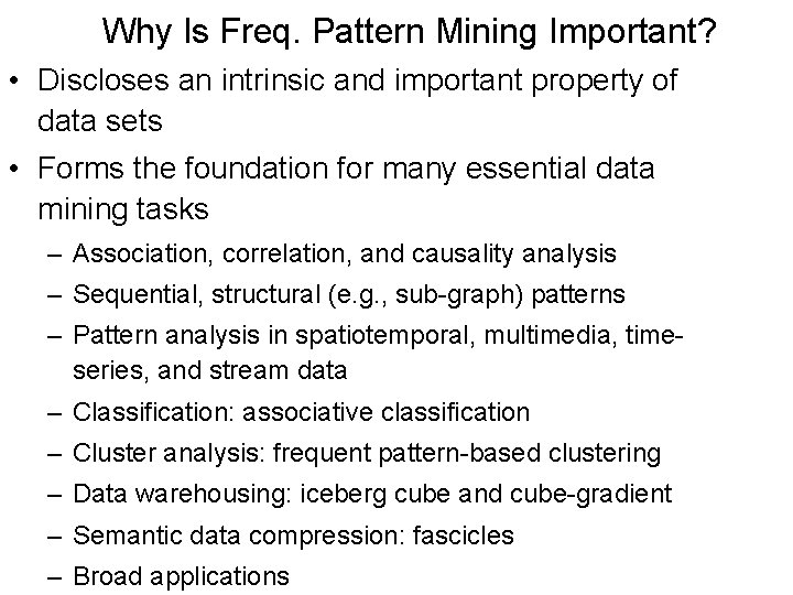 Why Is Freq. Pattern Mining Important? • Discloses an intrinsic and important property of