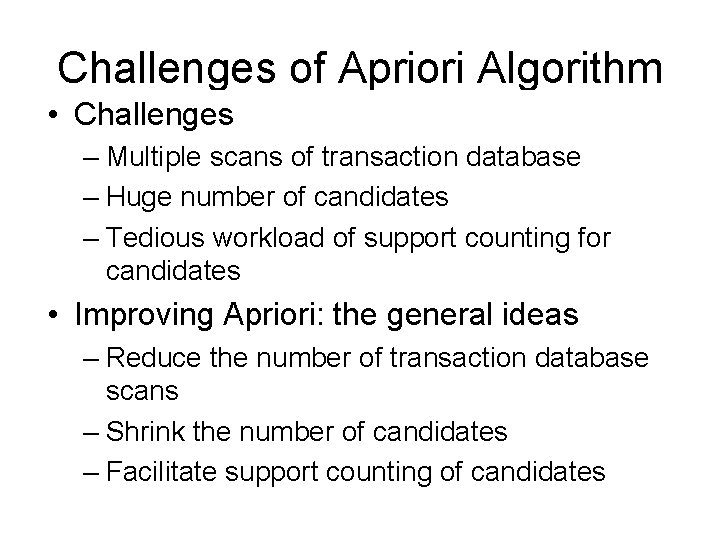 Challenges of Apriori Algorithm • Challenges • Improving Apriori: the general ideas – Multiple
