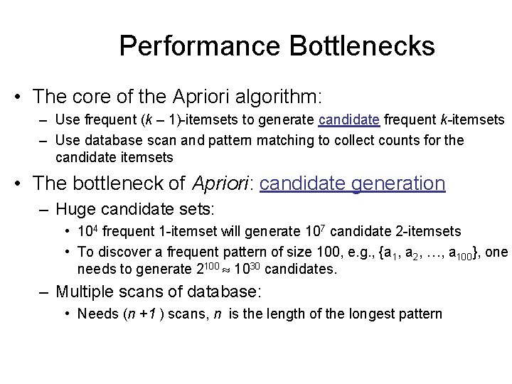 Performance Bottlenecks • The core of the Apriori algorithm: – Use frequent (k –