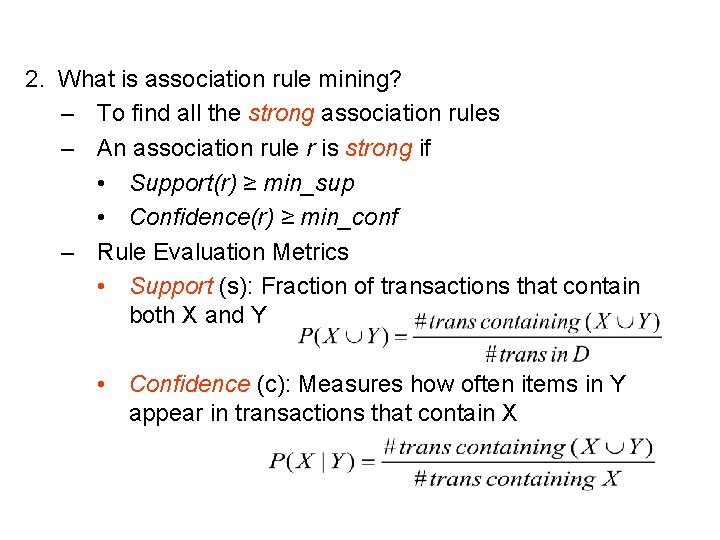 2. What is association rule mining? – To find all the strong association rules