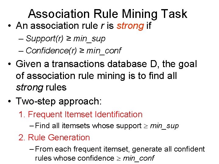 Association Rule Mining Task • An association rule r is strong if – Support(r)