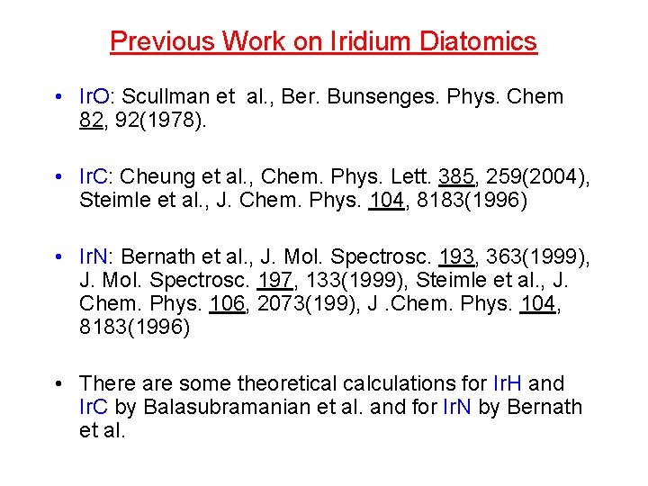 Previous Work on Iridium Diatomics • Ir. O: Scullman et al. , Ber. Bunsenges.