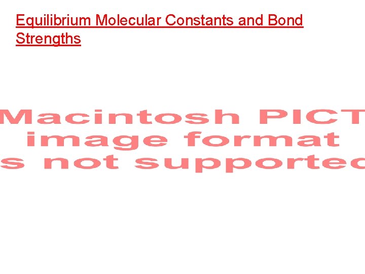 Equilibrium Molecular Constants and Bond Strengths 