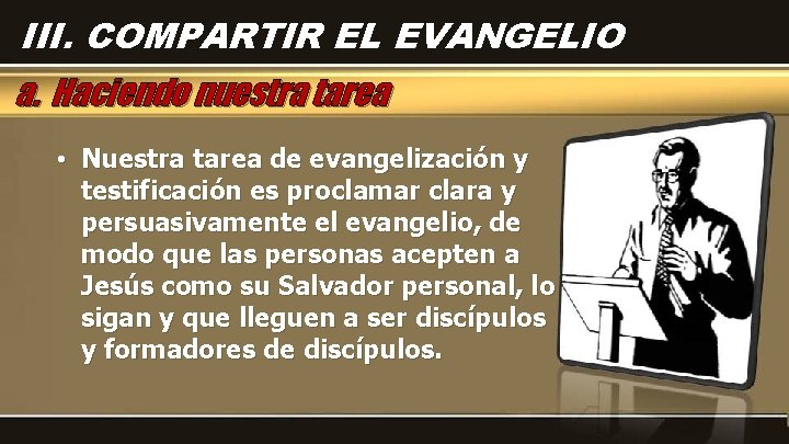 III. COMPARTIR EL EVANGELIO a. Haciendo nuestra tarea • Nuestra tarea de evangelización y
