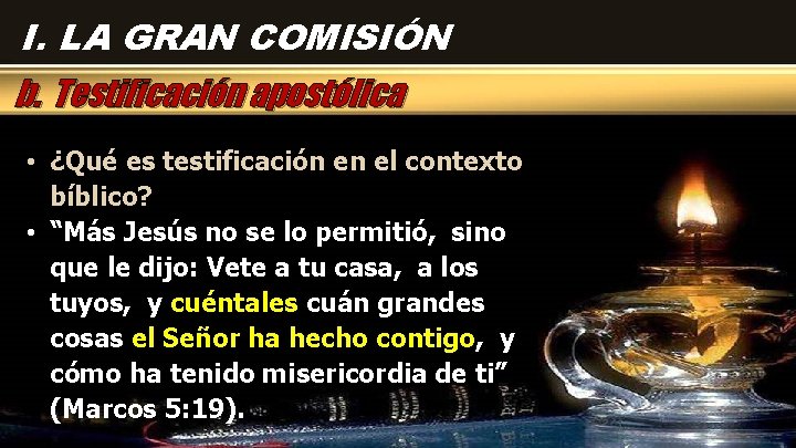 I. LA GRAN COMISIÓN b. Testificación apostólica • ¿Qué es testificación en el contexto