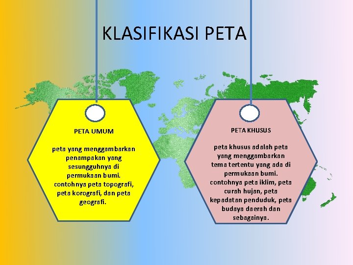 KLASIFIKASI PETA UMUM PETA KHUSUS peta yang menggambarkan penampakan yang sesungguhnya di permukaan bumi.