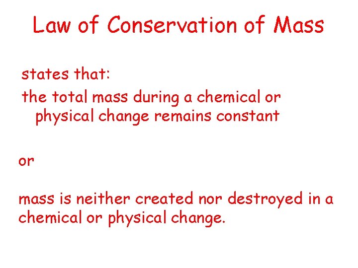 Law of Conservation of Mass states that: the total mass during a chemical or