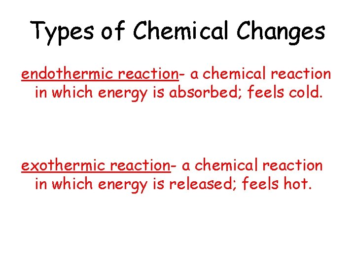 Types of Chemical Changes endothermic reaction- a chemical reaction in which energy is absorbed;