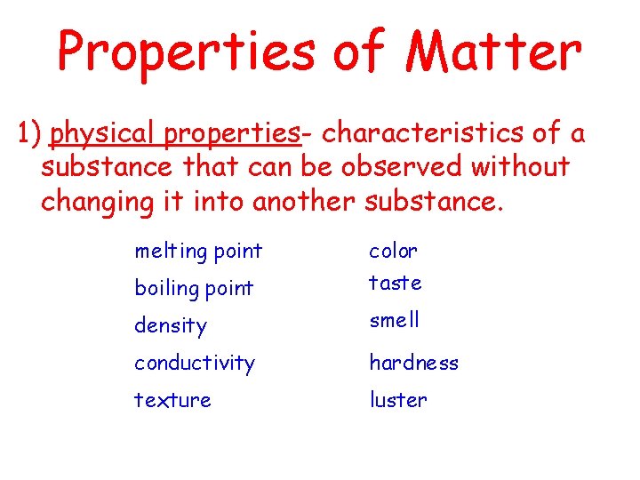 Properties of Matter 1) physical properties- characteristics of a substance that can be observed