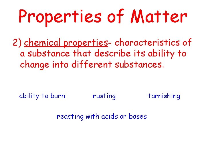 Properties of Matter 2) chemical properties- characteristics of a substance that describe its ability