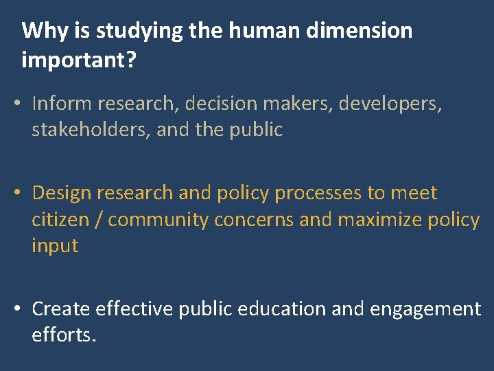 Why is studying the human dimension important? • Inform research, decision makers, developers, stakeholders,