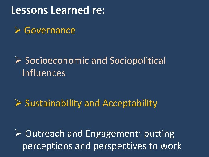 Lessons Learned re: Ø Governance Ø Socioeconomic and Sociopolitical Influences Ø Sustainability and Acceptability