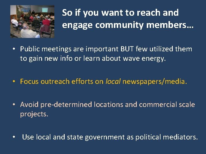 So if you want to reach and engage community members… • Public meetings are