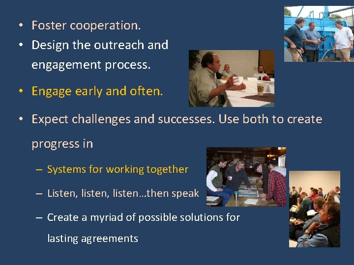  • Foster cooperation. • Design the outreach and engagement process. • Engage early