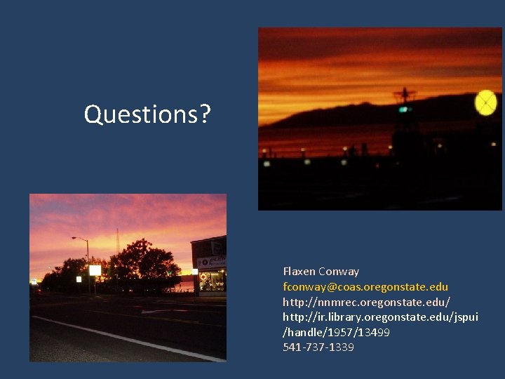 Questions? Flaxen Conway fconway@coas. oregonstate. edu http: //nnmrec. oregonstate. edu/ http: //ir. library. oregonstate.