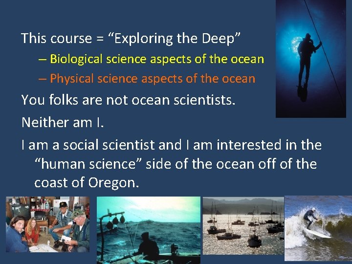 This course = “Exploring the Deep” – Biological science aspects of the ocean –