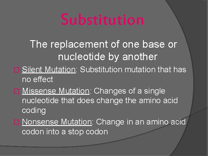 Substitution The replacement of one base or nucleotide by another Silent Mutation: Substitution mutation
