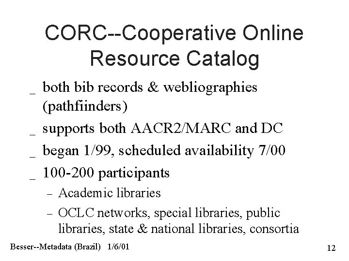 CORC--Cooperative Online Resource Catalog _ _ both bib records & webliographies (pathfiinders) supports both