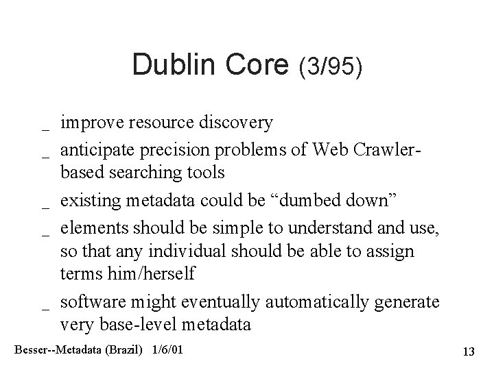 Dublin Core (3/95) _ _ _ improve resource discovery anticipate precision problems of Web