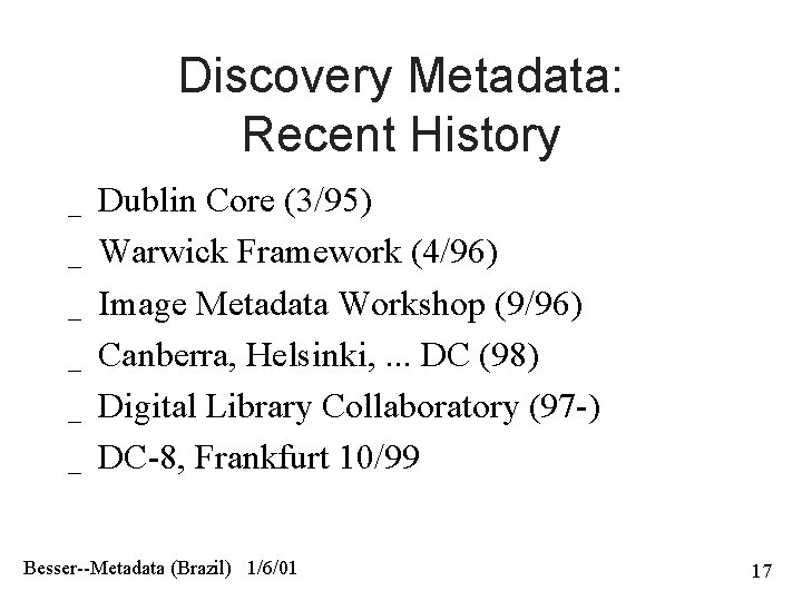 Discovery Metadata: Recent History _ _ _ Dublin Core (3/95) Warwick Framework (4/96) Image