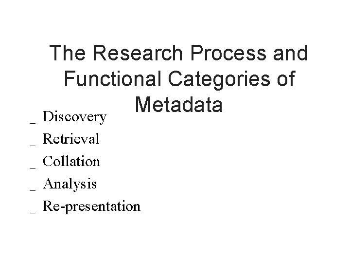 _ _ _ The Research Process and Functional Categories of Metadata Discovery Retrieval Collation