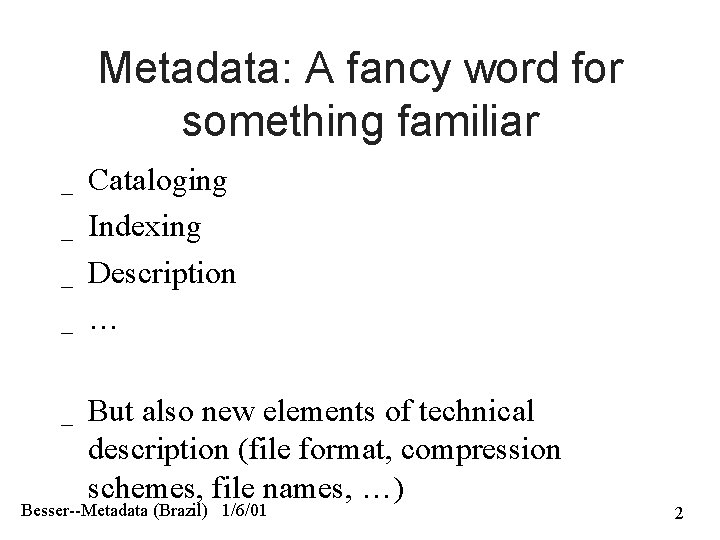 Metadata: A fancy word for something familiar _ _ _ Cataloging Indexing Description …