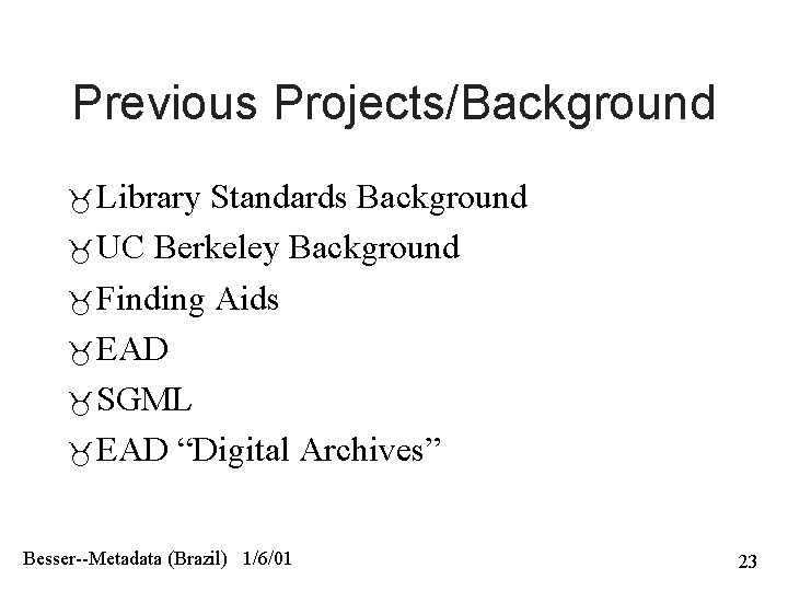 Previous Projects/Background Library Standards Background UC Berkeley Background Finding Aids EAD SGML EAD “Digital