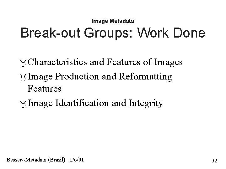 Image Metadata Break-out Groups: Work Done Characteristics and Features of Images Image Production and