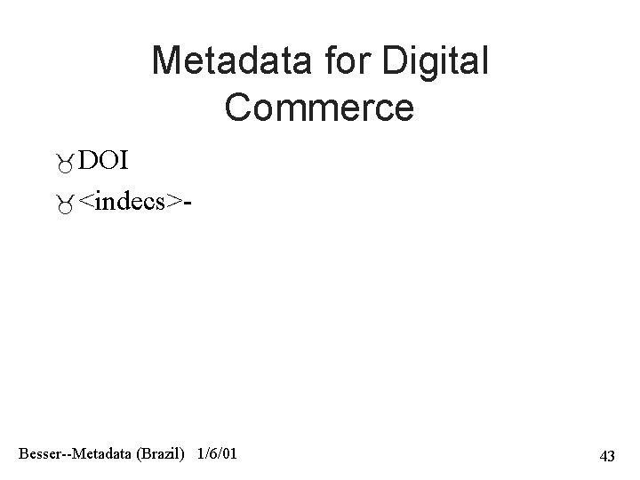 Metadata for Digital Commerce DOI <indecs>- Besser--Metadata (Brazil) 1/6/01 43 