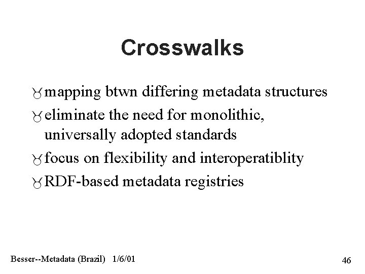 Crosswalks mapping btwn differing metadata structures eliminate the need for monolithic, universally adopted standards